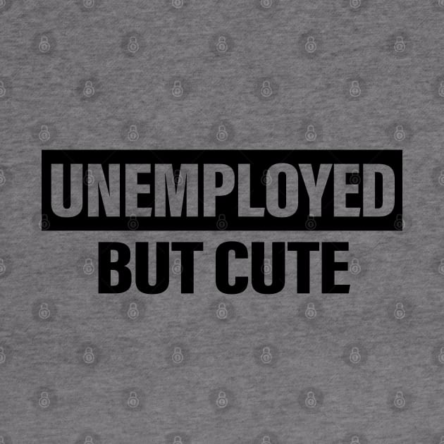 Unemployed But Cute Funny Quote by vintage-corner